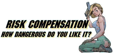 Risk Compensation: How dangerous do you like it?